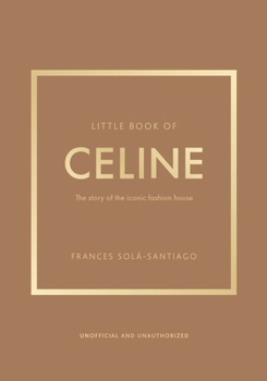 Little Book of Celine: The story of the iconic fashion house