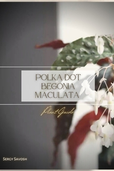 Paperback Polka Dot Begonia Maculata: Plant Guide Book