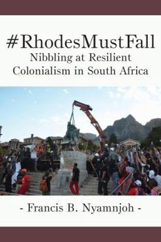 Paperback #RhodesMustFall. Nibbling at Resilient Colonialism in South Africa Book