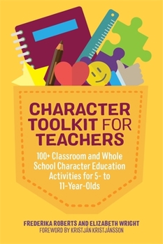 Paperback Character Toolkit for Teachers: 100+ Classroom and Whole School Character Education Activities for 5- To 11-Year-Olds Book