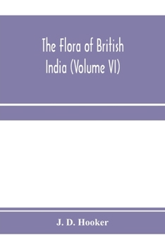 Paperback The flora of British India (Volume VI) Book