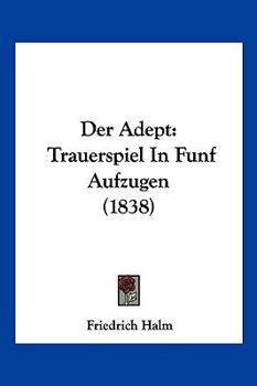 Paperback Der Adept: Trauerspiel In Funf Aufzugen (1838) [German] Book