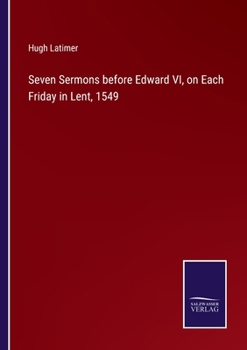 Paperback Seven Sermons before Edward VI, on Each Friday in Lent, 1549 Book