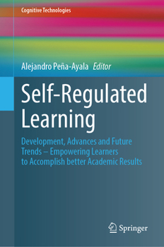 Hardcover Self-Regulated Learning: Development, Advances and Future Trends – Empowering Learners to Accomplish better Academic Results (Cognitive Technologies) Book