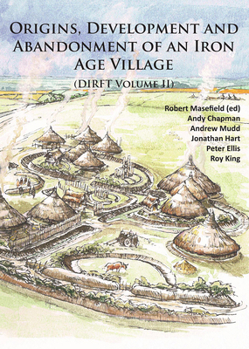 Paperback Origins, Development and Abandonment of an Iron Age Village: Further Archaeological Investigations for the Daventry International Rail Freight Termina Book
