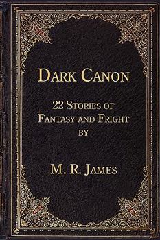 Dark Canon: 22 Stories of Fantasy and Fright by M. R. James