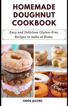 Paperback Homemade Doughnut Cookbook: Easy and Delicious Gluten-Free Recipes to Make at Home Book