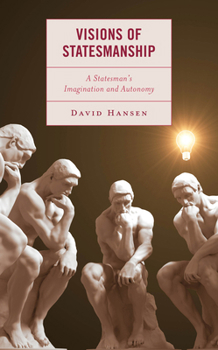 Hardcover Visions of Statesmanship: A Statesman's Imagination and Autonomy Book