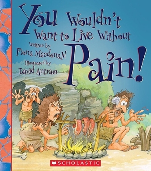 You Wouldn't Want to Live Without Pain! (You Wouldn't Want to Live Without…) (Library Edition) - Book  of the You Wouldn't Want to...