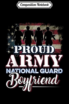 Composition Notebook: Proud Army National Guard Boyfriend Veteran Day 2019  Journal/Notebook Blank Lined Ruled 6x9 100 Pages