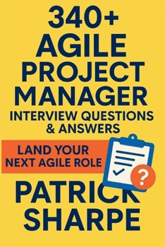 Paperback 340+ Agile Project Manager Interview Questions & Answers: Land Your Next Agile, Hybrid or Digital Transformation Role Book
