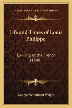 Paperback Life and Times of Louis Philippe: Ex-King of the French (1848) Book