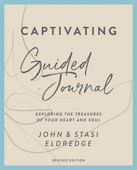 Paperback Captivating Guided Journal, Revised Edition: Exploring the Treasures of Your Heart and Soul Book