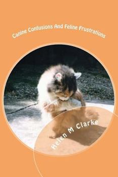 Paperback Canine Confusions And Feline Frustrations: A cat and dog saga told through the animals' emails Book