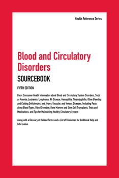 Blood and Circulatory Disorders Sourcebook: Basic Consumer Health Information about Blood and Circulatory System Disorders, Such as Anemia, Leukemia, Lymphoma, Rh Disease, Hemophilia, Thrombophilia, O