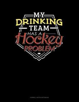 Paperback My Drinking Team Has A Hockey Problem: Cornell Notes Notebook Book
