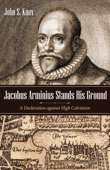 Paperback Jacobus Arminius Stands His Ground: A Declaration Against High Calvinism Book