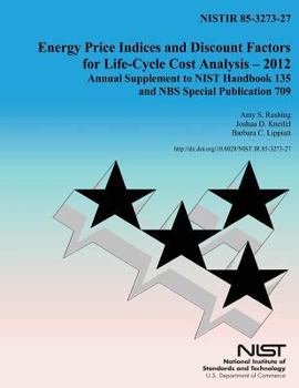 Energy Price Indicies and Discount Facotrs for Life-Cycle Cost Analysis-2012: Annual Supplements to NIST Handbook 135 and NBS Special Publication 709