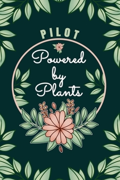 Pilot Powered By Plants Journal Notebook: 6 X 9, 6mm Spacing Lined Journal Vegan, Gardening and Planting Hobby Design Cover, Cool Writing Notes as ... Pilot Captain, Cute Floral Quotes and Sayings