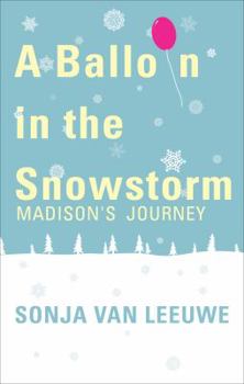 Paperback A Balloon in the Snowstorm: Madison's Journey Book