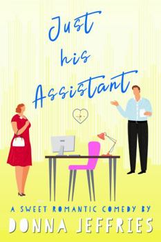Just His Assistant: A Sweet Romantic Comedy