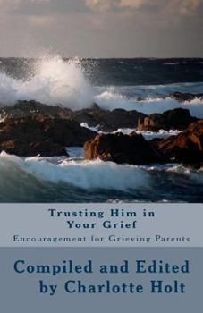 Paperback Trusting Him in Your Grief: Encouragement for Grieving Parents Book