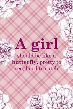 A Girl Should Be Like A Butterfly. Pretty To See, Hard To Catch: Fuck Boys Notebook Journal Composition Blank Lined Diary Notepad 120 Pages Paperback Pink Flowers