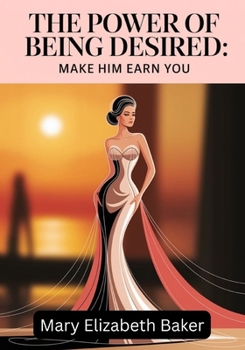 The Power of Being Desired: Make Him Earn You