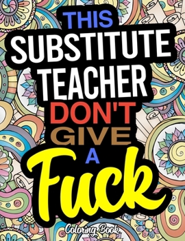 Paperback This Substitue Teacher Don't Give A Fuck Coloring Book