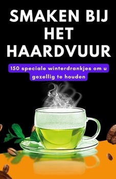 Paperback Smaken bij het haardvuur: 150 speciale winterdrankjes om u gezellig te houden [Dutch] Book