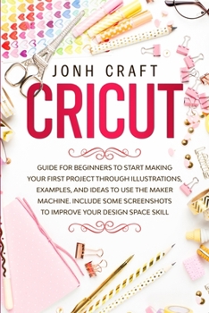 Paperback Cricut: Step by step guide for beginners to start make your first project through illustrations and examples. Included some sh Book