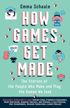 Paperback How Games Get Made: The Stories of the People Who Make and Play the Games We Love Book