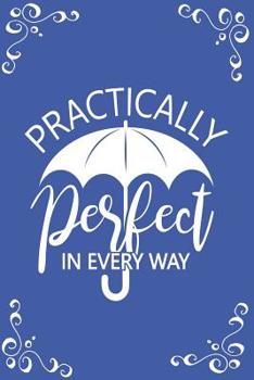 Practically Perfect in Every Way: 6x9 150 pages Lined Journal