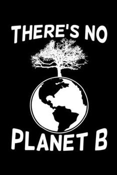 There's No Planet B: Environmentalist Notebook to Write in, 6x9, Lined, 120 Pages Journal