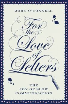 Hardcover For the Love of Letters: The Joy of Slow Communication Book