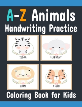 Paperback A-Z Animals Handwriting Practice coloring book for Kids: Practice With Animals My First Preschool Workbook Coloring And Activity Book