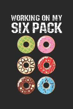 Paperback Working on My Six Pack: Working on My Six Pack Funny Donut Journal/Notebook Blank Lined Ruled 6x9 100 Pages Book