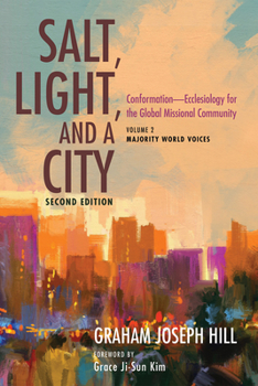 Hardcover Salt, Light, and a City, Second Edition: Conformation--Ecclesiology for the Global Missional Community: Volume 2, Majority World Voices Book