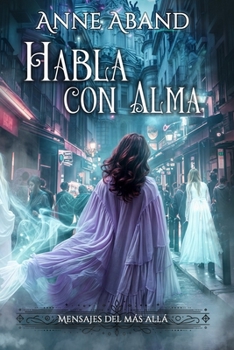Habla con Alma: (Fantasía sobrenatural romántica) (Spanish Edition)