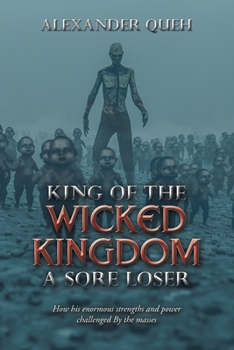 Paperback King of the Wicked Kingdom a Sore Loser: How His Enormous Strengths and Power Challenged by the Masses Book