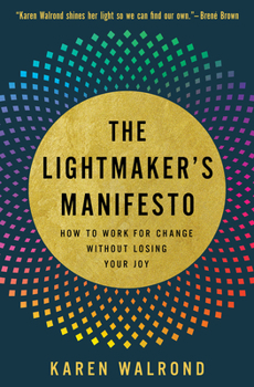 Hardcover The Lightmaker's Manifesto: How to Work for Change without Losing Your Joy Book
