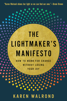 Hardcover The Lightmaker's Manifesto: How to Work for Change Without Losing Your Joy Book