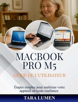 MACBOOK PRO M5 GUIDE DE L'UTILISATEUR: Étapes simples pour maîtriser votre appareil en toute confiance (Tech Made Simple)