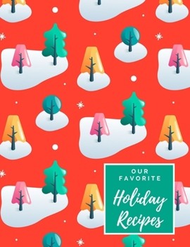 Our Favorite Holiday Recipes: A Blank Christmas Recipe Journal Cookbook - To Write in and Customize w Spot for Photo - Colorful Funky Christmas Trees ... - Large (8.5 x 11 inches) - Glossy Cover