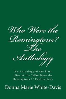 Paperback Who Were the Remingtons? the Anthology: An Anthology of the First Nine "who Were the Remingtons ?' Publications. Book