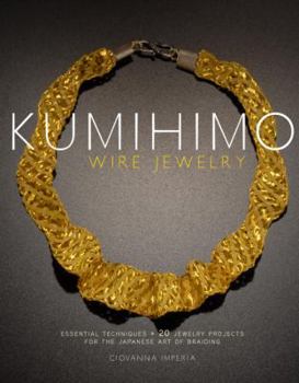 Paperback Kumihimo Wire Jewelry: Essential Techniques and 20 Jewelry Projects for the Japanese Art of Braiding Book