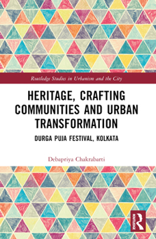 Paperback Heritage, Crafting Communities and Urban Transformation: Durga Puja Festival, Kolkata Book