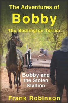 Paperback The Adventures Of Bobby The Bedlington Terrier: Bobby And The Stolen Stallion Book