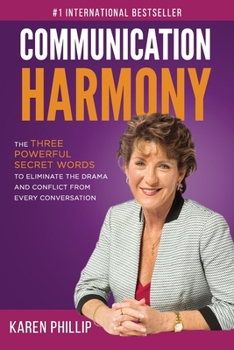 Paperback Communication Harmony: The 3 Powerful Secret Words to Eliminate The Drama And Conflict From Every Conversation Book