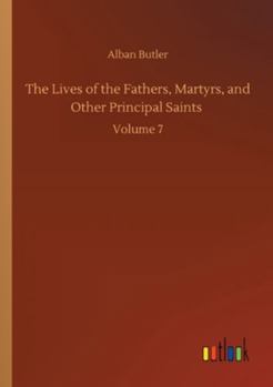 Paperback The Lives of the Fathers, Martyrs, and Other Principal Saints: Volume 7 Book